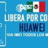 LIBERA HUAWEI ATT MEXICO VIA IMEI