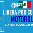 LIBERA MOTOROLA ATT MEXICO VIA IMEI