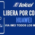LIBERA HUAWEI TELCEL MEXICO VIA IMEI